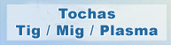 Tochas Tig,Mig,Plasma